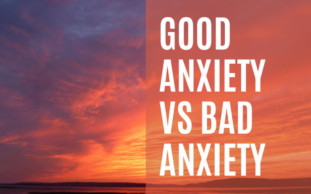 Good Anxiety vs Bad Anxiety